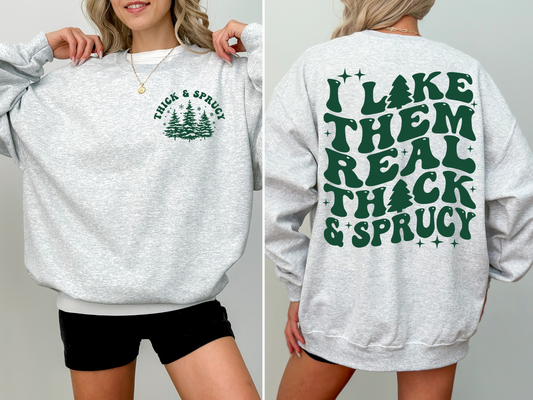 I Like Them Real Thick and Sprucy Graphic Sweatshirt